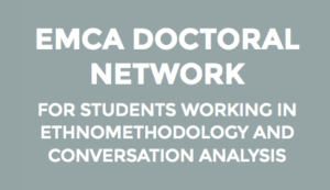 EMCA Doctoral Network for students working in ethnomethodology and conversation analysis